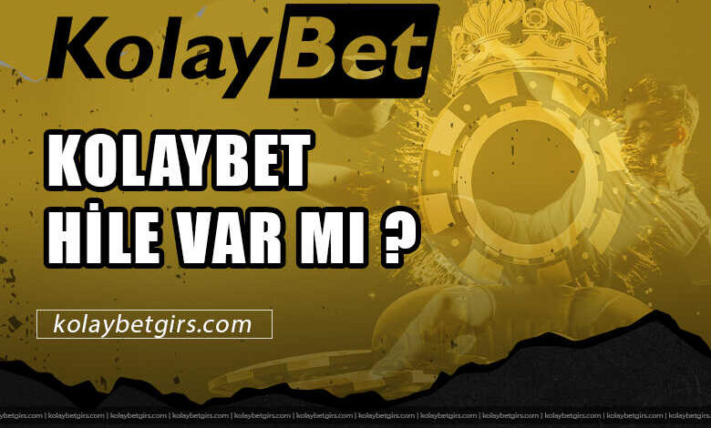 Kolaybet Hile Var Mı ? 3 Kolaybet Hile Var Mı ?