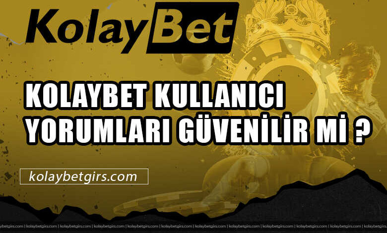Kolaybet Kullanıcı Yorumları Güvenilir Mi ? 3 Kolaybet Kullanıcı Yorumları Güvenilir Mi ?