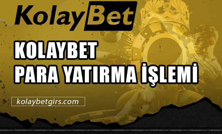 Kolaybet Para Yatırma İşlemi 3 Kolaybet Para Yatırma İşlemi