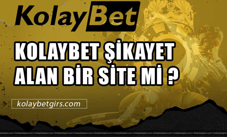 Kolaybet Şikayet Alan Bir Site mi ? 3 Kolaybet Şikayet Alan Bir Site mi ?